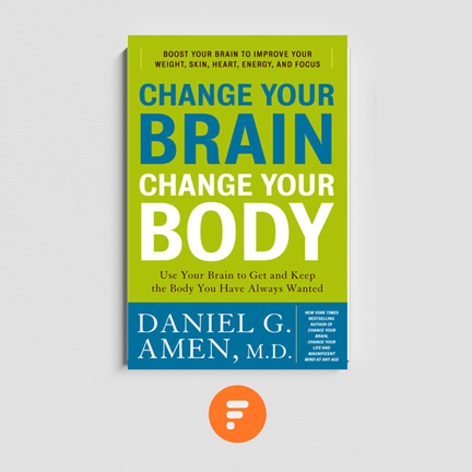 خلاصه کتاب مغزت را تغییر بده تا بدنت تغییر کند
